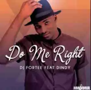 DJ Fortee - Do Me Right ft. Dindy